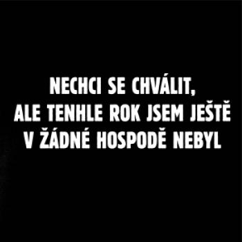 Tenhle rok jsem ještě nebyl v hospodě