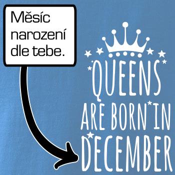 Queens are born in (vlastní nápis měsíc narození) Queens are born in (vlastní nápis měsíc narození)