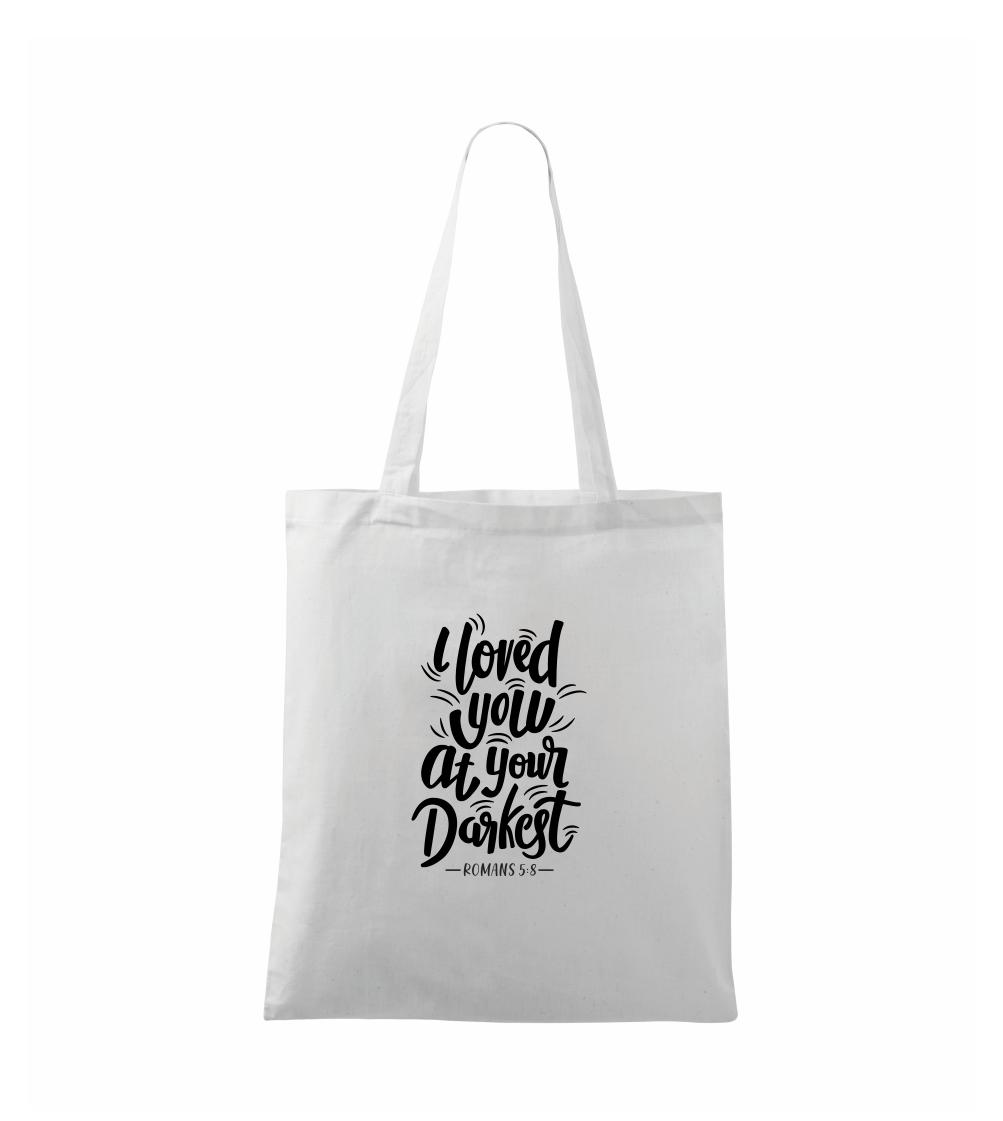 I loved you at your darkest