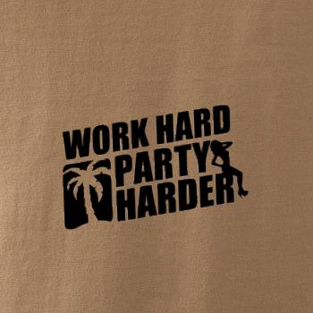 Work hard, party harder Work hard, party harder
