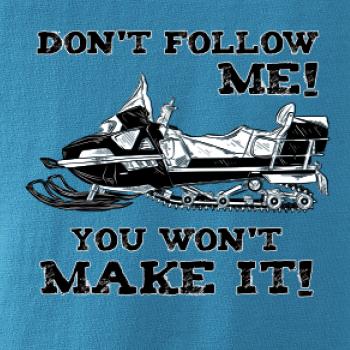 Don’t Follow Me, You Won’t Make It