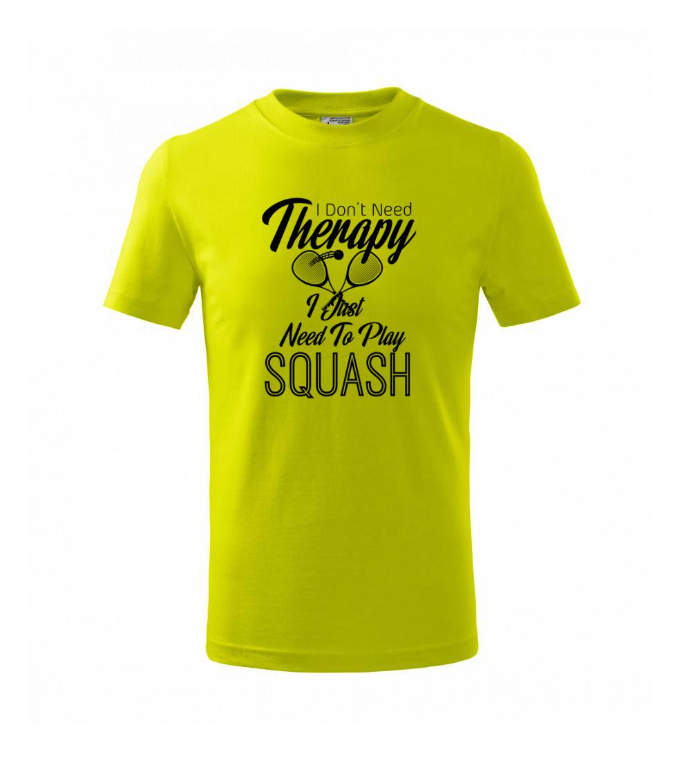 I Don't Need Therapy I Just Need To Play Squash
