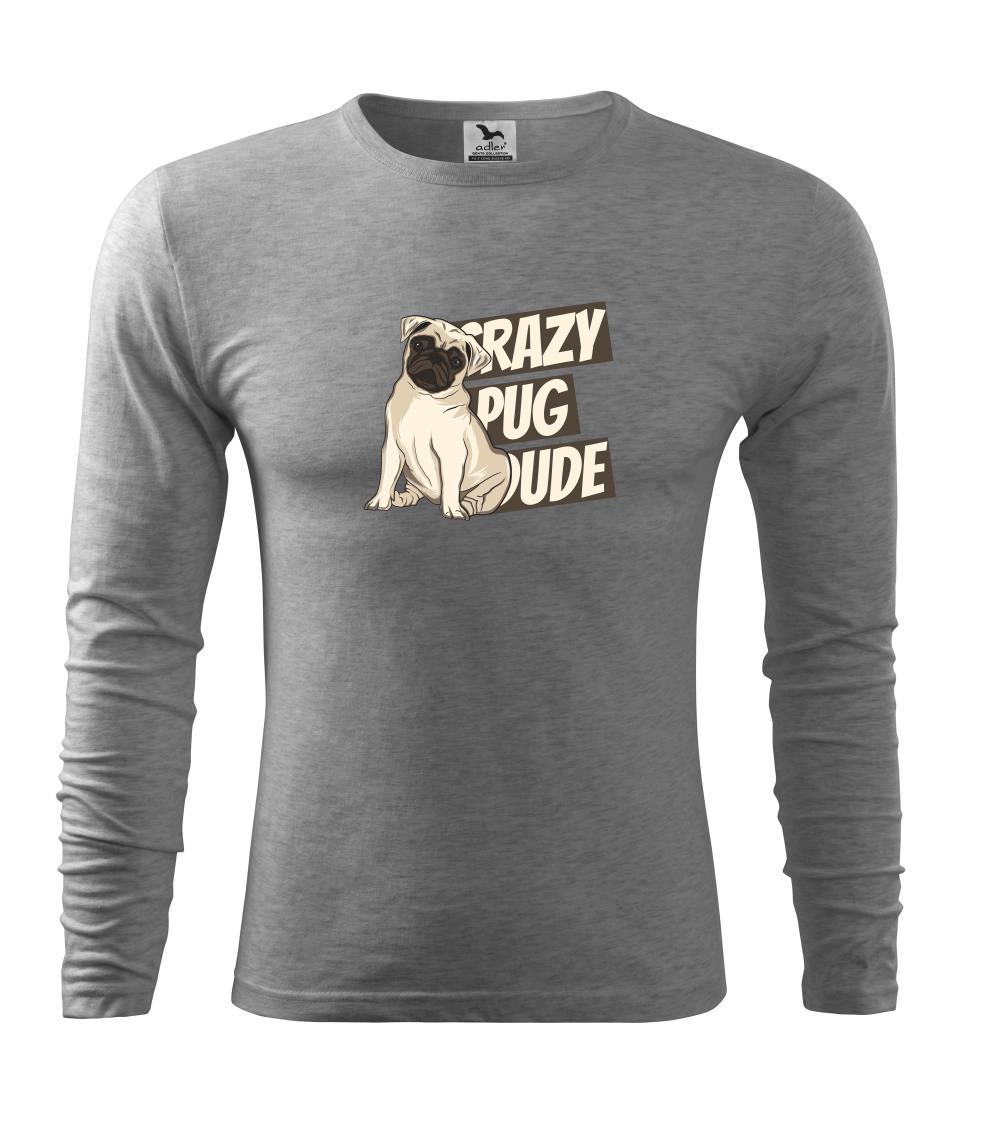 Crazy pug dude - Triko s dlouhým rukávem FIT-T long sleeve