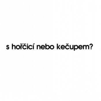S hořčicí nebo kečupem?