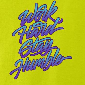 Work hard stay humble