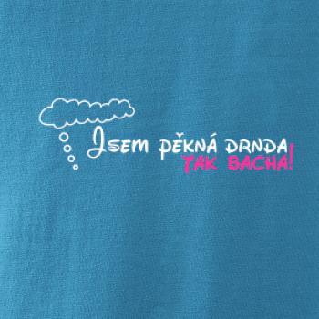 Jsem pěkná drnda - tak bacha!