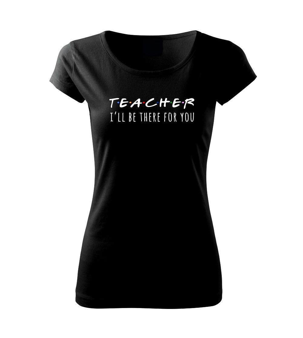 Teacher i'll be there for you Teacher i'll be there for you
