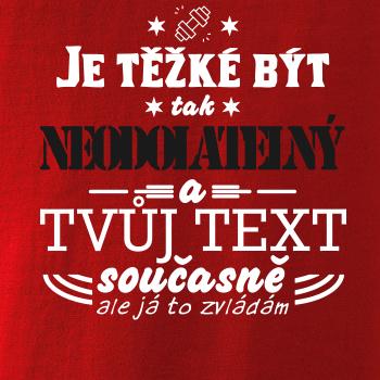 Je těžké být tak neodolatelný - tvůj text