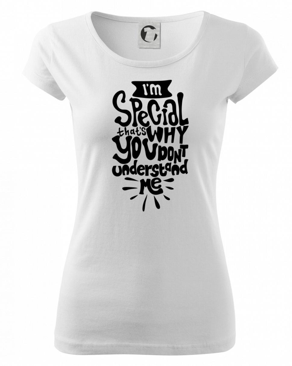 Im special thats why you dont understand me