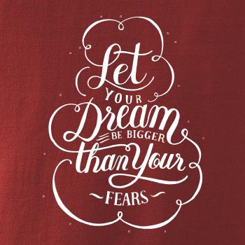 Let your dream bigger