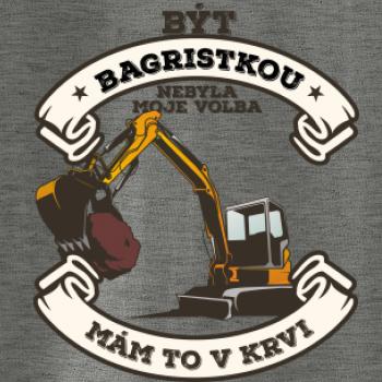 Bagr - Být bagristkou nebyla moje volba - potisk pro ženu