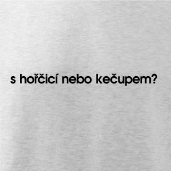 S hořčicí nebo kečupem?