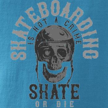 Skate or die