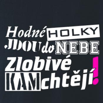 Hodné holky jdou do nebe, zlobivé kam chtějí! Hodné holky jdou do nebe, zlobivé kam chtějí!