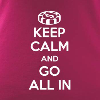 Keep calm and go all in