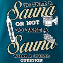 To take a Sauna or not to take a Sauna To take a Sauna or not to take a Sauna