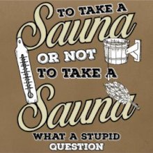 To take a Sauna or not to take a Sauna To take a Sauna or not to take a Sauna