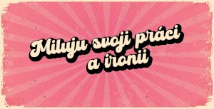 Hrnek - Miluju svoji práci a ironii