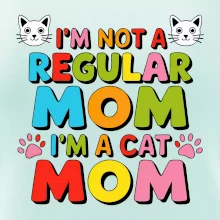 I'm not a regular mom I'm a cat mom