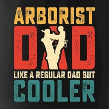 Arborist dad like a regular dad but cooler