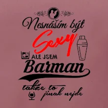 Nesnáším být sexy - nápis - barman / barmanka