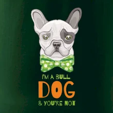 I am bull dog, you are not