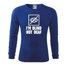 I'm blind not deaf I'm blind not deaf