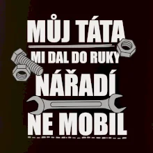 Můj táta mi dal do ruky nářadí
