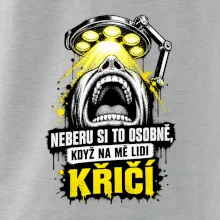 Neberu si to osobně když na mě lidi křičí
