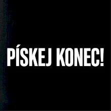 Pískej konec!