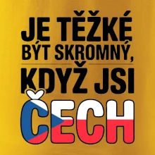 Nápis - Je těžké být skromný když jsi čech