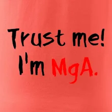 Trust me I´m  MgA. / Věř mi jsem MgA.