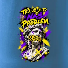 TEĎ UŽ JE TO NÁŠ PROBLÉM