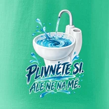 Plivněte si ale ne na mě