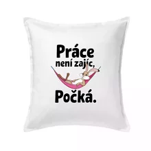 Práce není zajíc, počká.