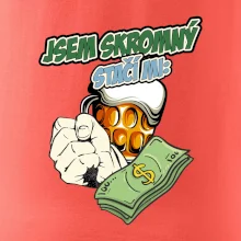 Jsem skromný stačí mi pivo, pěst a prachy