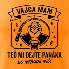 Vajca mám, teď mi dejte panáka