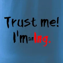 Trust me I´m an Ing. / Věř mi jsem Ing. Trust me I´m an Ing. / Věř mi jsem Ing.