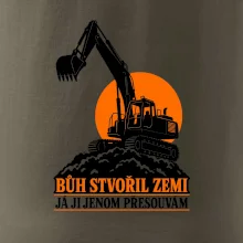 Bůh stvořil zemi bagrista ji přesouvá