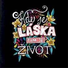 Kde je láska tam je život (Pecka design) Kde je láska tam je život (Pecka design)