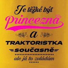 Je těžké být princezna traktoristka