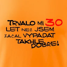 Trvalo mi 30 let než jsem začal vypadat takhle dobře