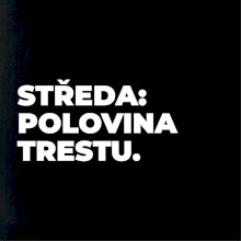 STŘEDA:  POLOVINA TRESTU.