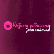 Nejsem princezna, jsem královna! Nejsem princezna, jsem královna!