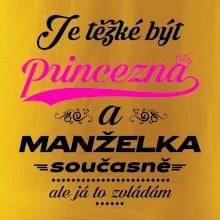 Je těžké být princezna - manželka Je těžké být princezna - manželka