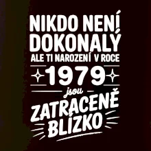 Nikdo není dokonalý ale ti narození v roce 1979 jsou zatraceně blízko