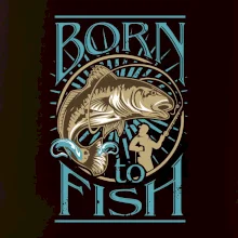 Born to fish