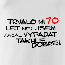 Trvalo mi 70 let než jsem začal vypadat takhle dobře