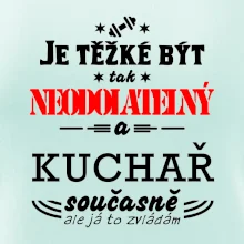 Je těžké být neodolatelný kuchař
