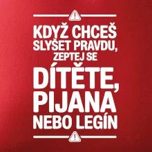 Když chceš slyšet pravdu, zeptej se dítěte, pijana nebo legín